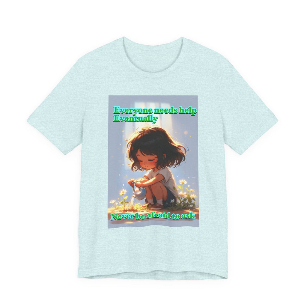 Never be afraid to ask. female themed t-shirt