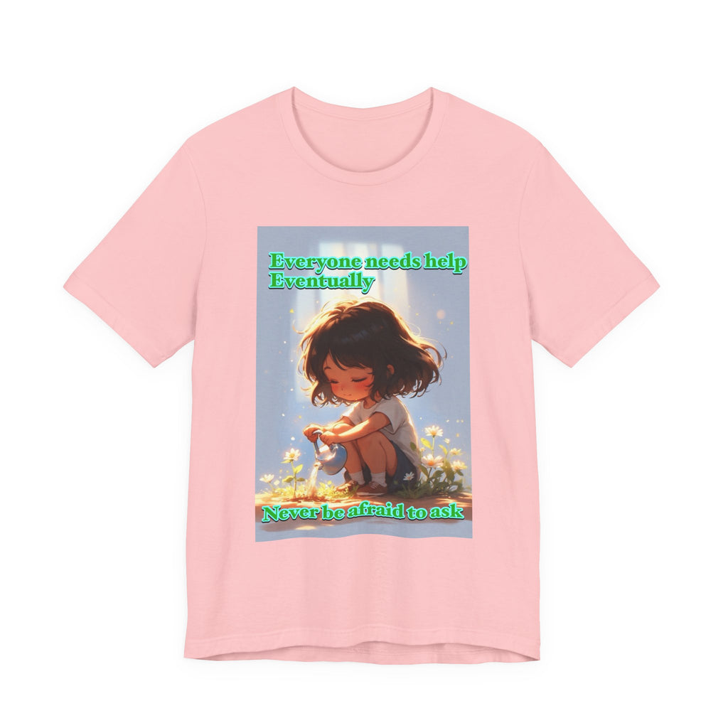 Never be afraid to ask. female themed t-shirt